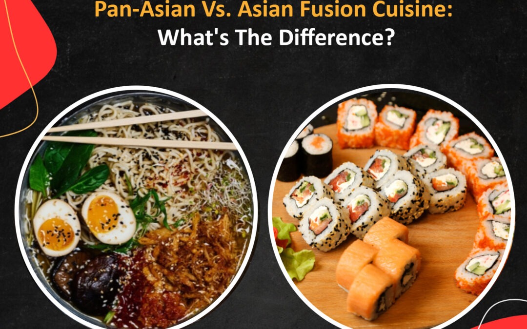 Asian Fusion vs Pan-Asian Cuisine: What’s The Difference?