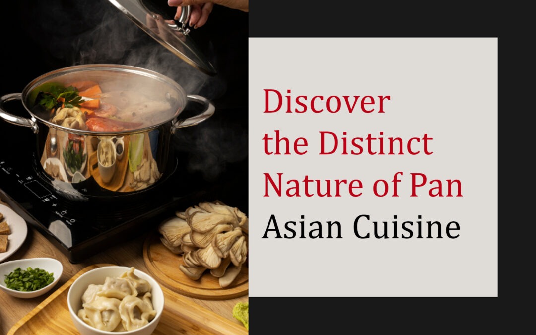 Discover the Distinct Nature of Pan Asian Cuisine