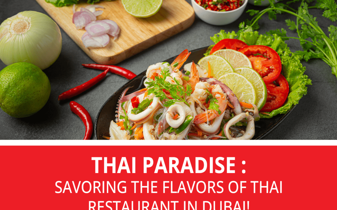 Thai Paradise: Savoring the Flavors of Thai Restaurant in Dubai!