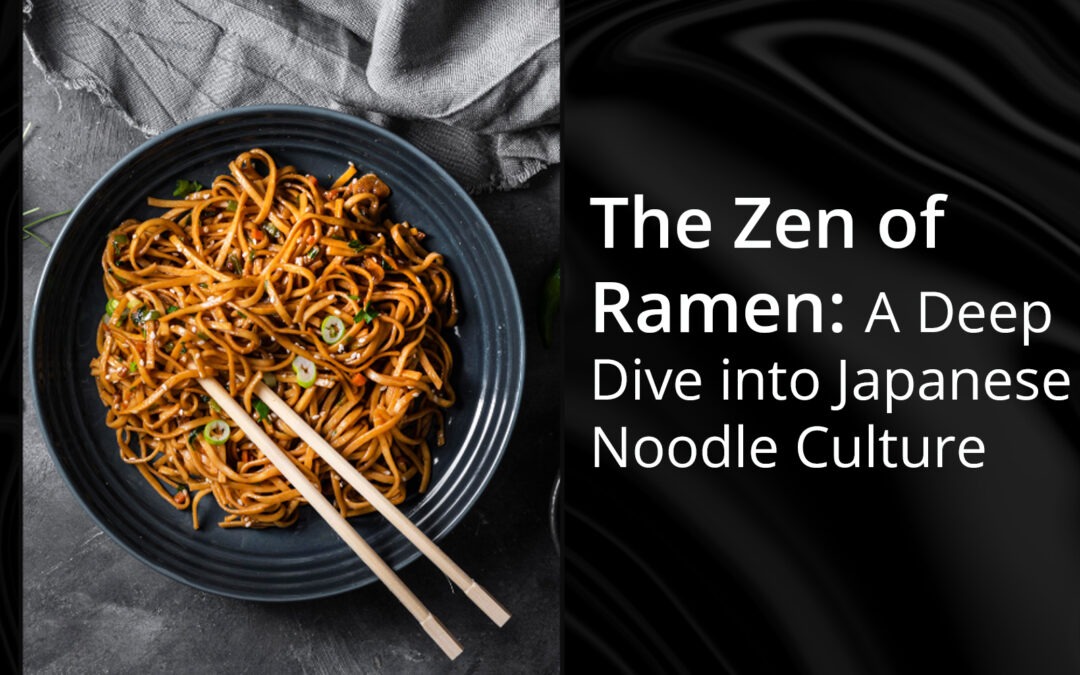 The Zen of Ramen: A Deep Dive into Japanese Noodle Culture!