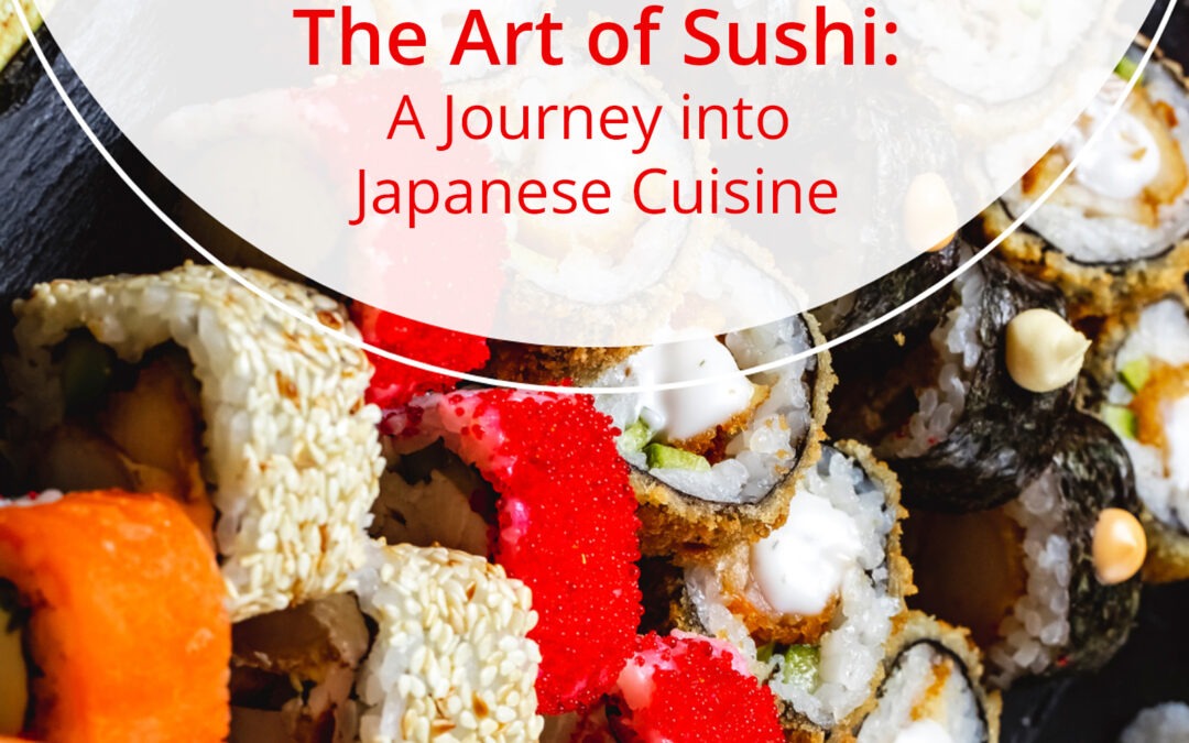 The Art of Sushi: A Journey into Japanese Cuisine