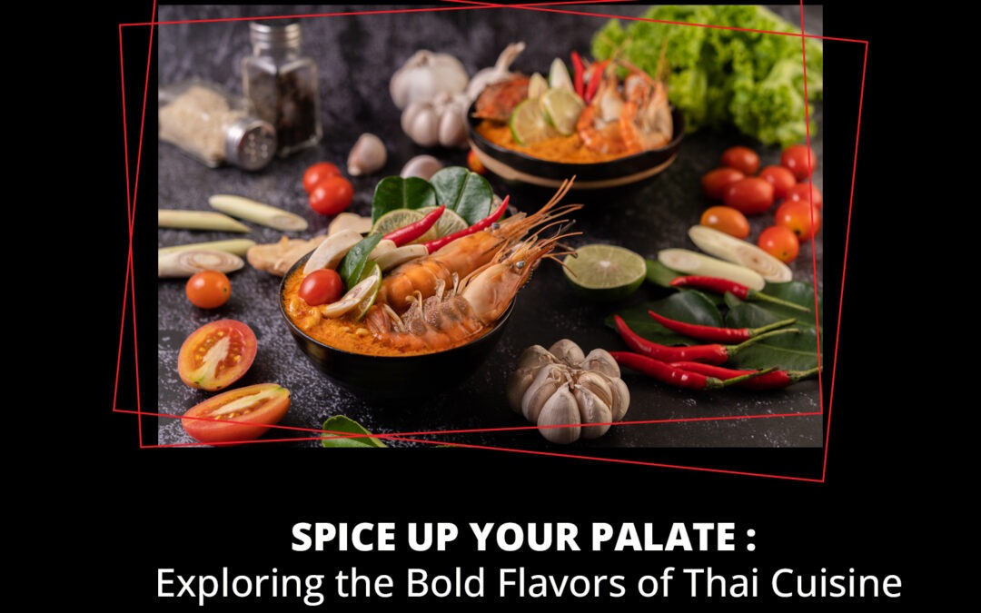 Spice Up Your Palate: Exploring the Bold Flavors of Thai Cuisine