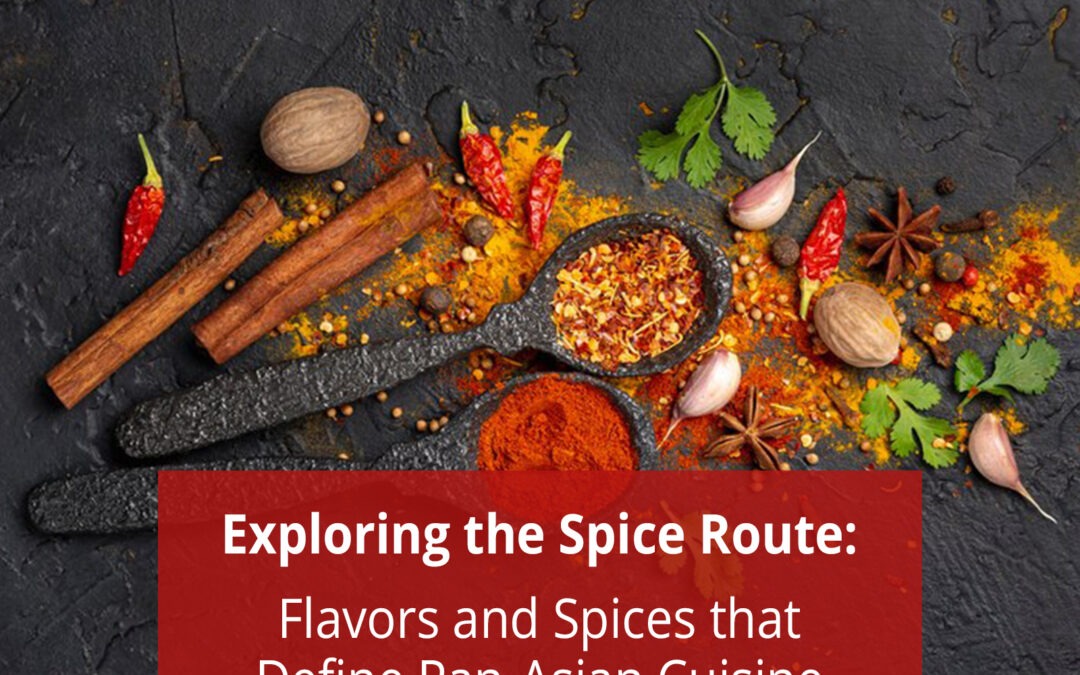 Exploring the Spice Route: Flavors and Spices that Define Pan-Asian Cuisine