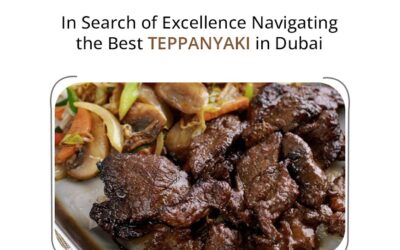 In Search of Excellence: Navigating the Best Teppanyaki in Dubai