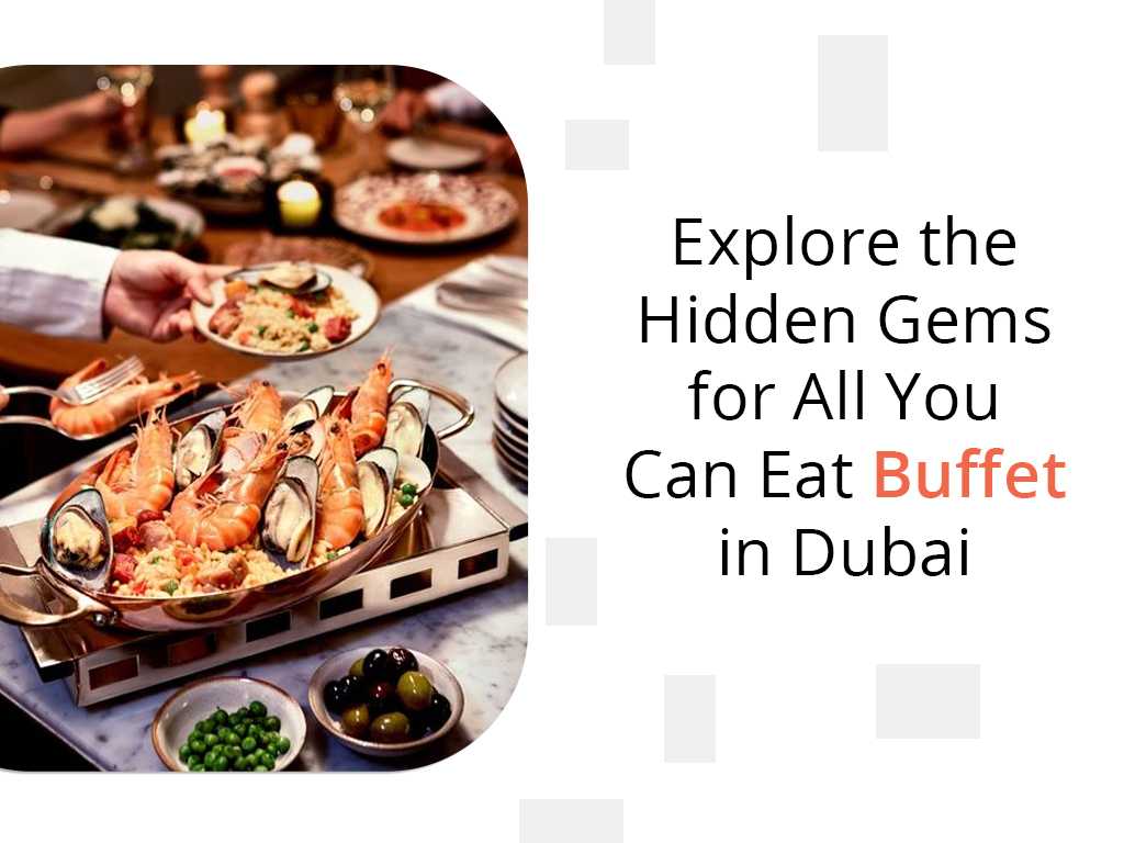 Hidden Gems for All You Can Eat Buffet in Dubai
