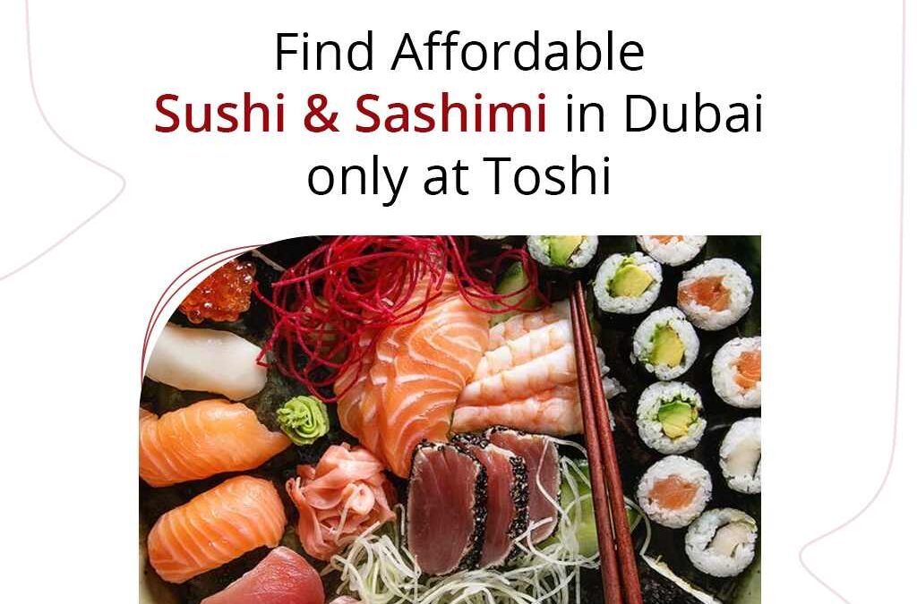 Find Affordable Sushi & Sashimi in Dubai only at Toshi