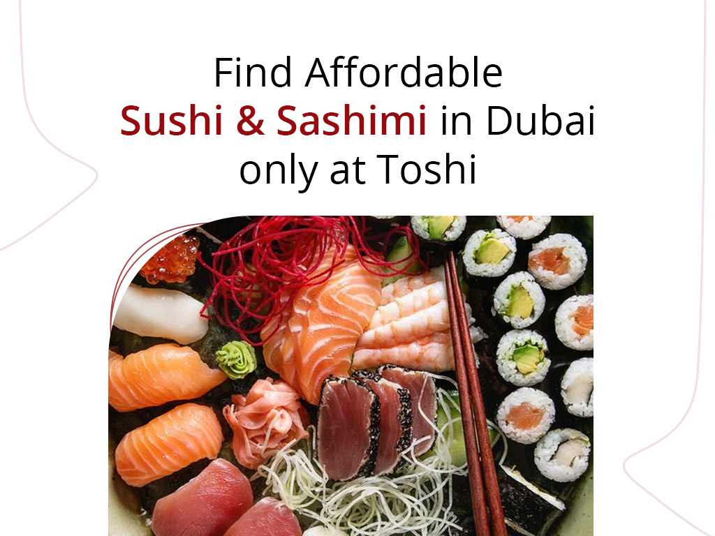 Affordable Sushi & Sashimi in Dubai only at Toshi