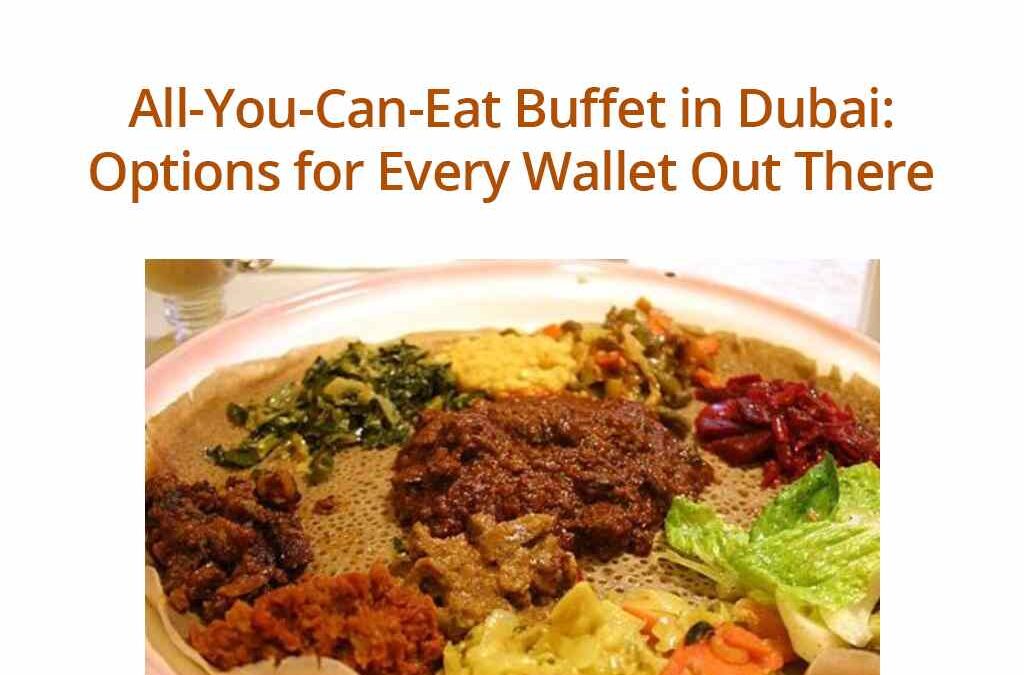 All-You-Can-Eat Buffet in Dubai: Options for Every Wallet Out There
