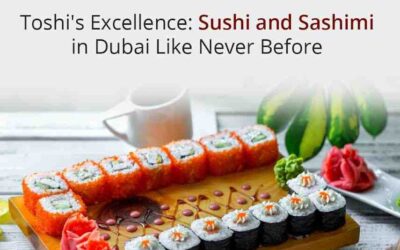Toshi’s Excellence: Sushi and Sashimi in Dubai Like Never Before