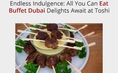 Endless Indulgence: All You Can Eat Buffet Dubai Delights Await at Toshi