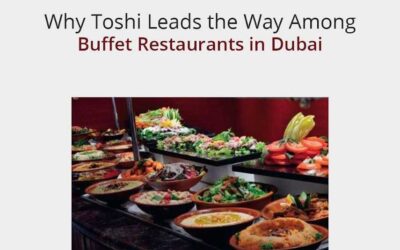 Why Toshi Leads the Way Among Buffet Restaurants in Dubai