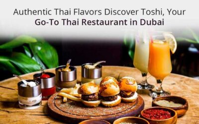 Authentic Thai Flavors: Discover Toshi, Your Go-To Thai Restaurant in Dubai