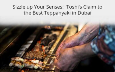Sizzle up Your Senses!  Toshi’s Claim to the Best Teppanyaki in Dubai
