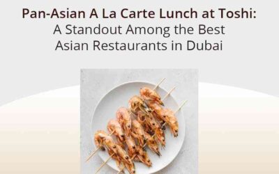 Pan-Asian A La Carte Lunch at Toshi: A Standout Among the Best Asian Restaurants in Dubai