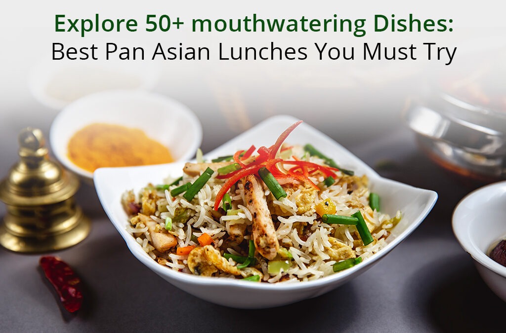 Explore 50+ mouthwatering Dishes: Best Pan Asian Lunches You Must Try