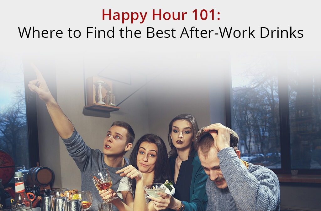 Happy Hour 101: Where to Find the Best After-Work Drinks