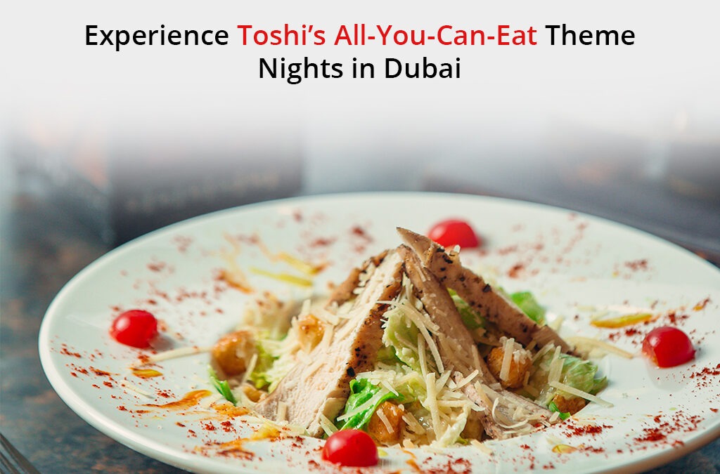 Experience Toshi’s All-You-Can-Eat Theme Nights in Dubai