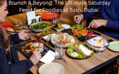 Brunch & Beyond: The Ultimate Saturday Feast for Foodies at Toshi Dubai