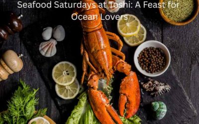 Seafood Saturdays at Toshi: A Feast for Ocean Lovers